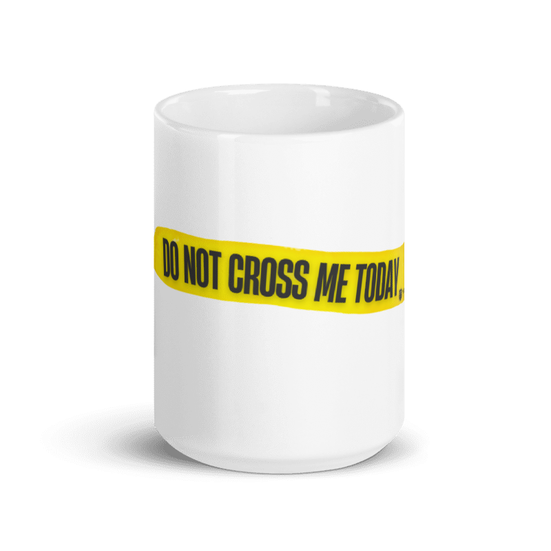 Do Not Cross Me Today Mug